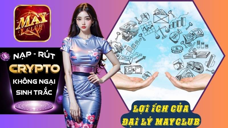 Lợi ích hấp dẫn khi trở thành đại lý Mayclub Lợi ích hấp dẫn khi trở thành đại lý Mayclub